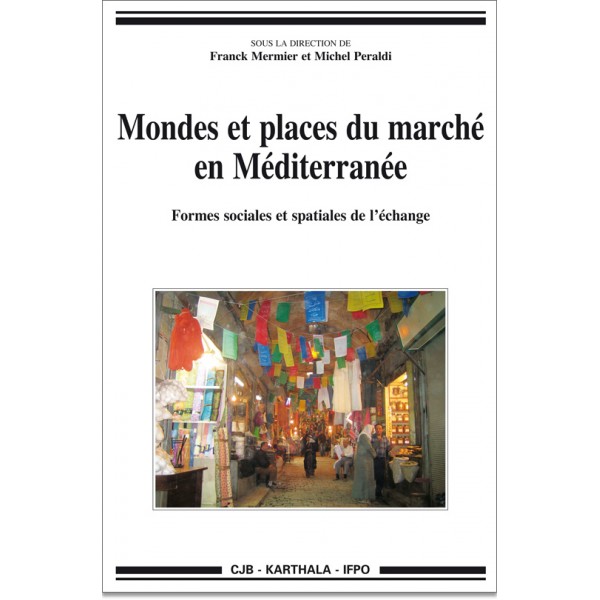 Mondes et places du marché en Méditerranée. Formes sociales et spatiales de l'échange